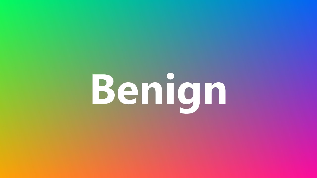 Benign - Medical Definition and Pronunciation