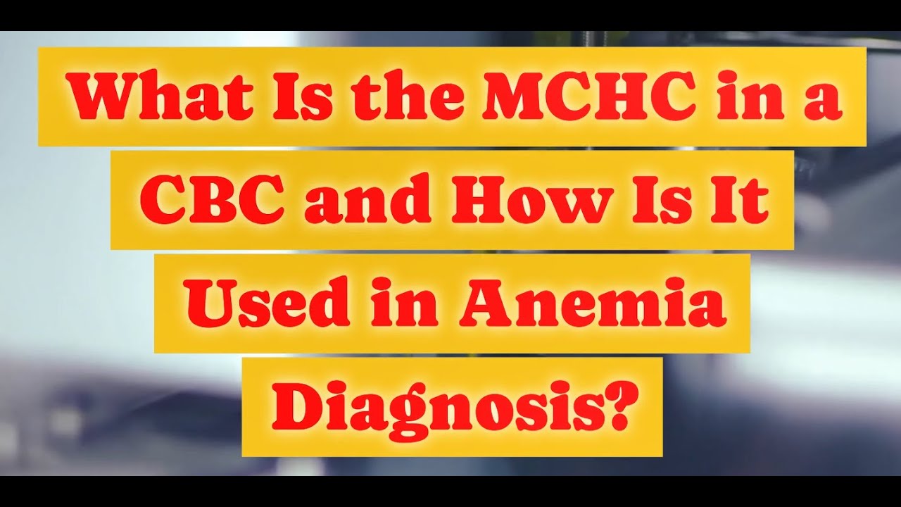 What Is the MCHC in a CBC and How Is It Used in Anemia Diagnosis?