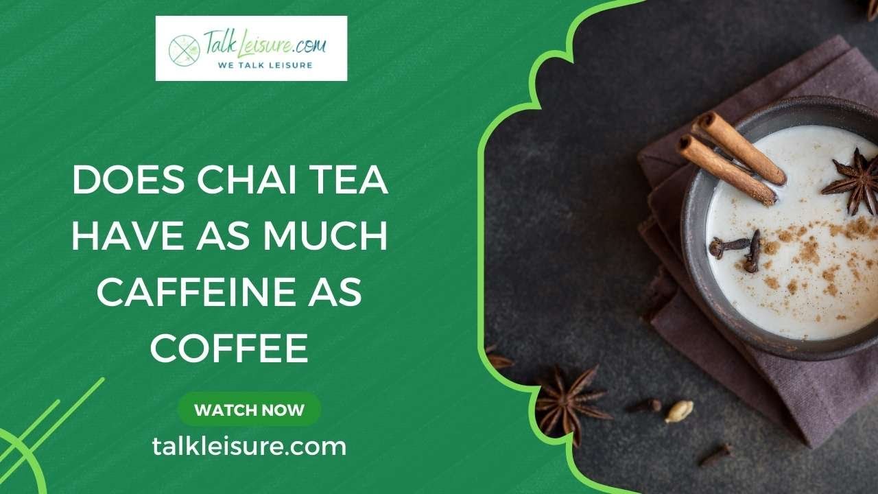Does Chai Tea have as much Caffeine as Coffee