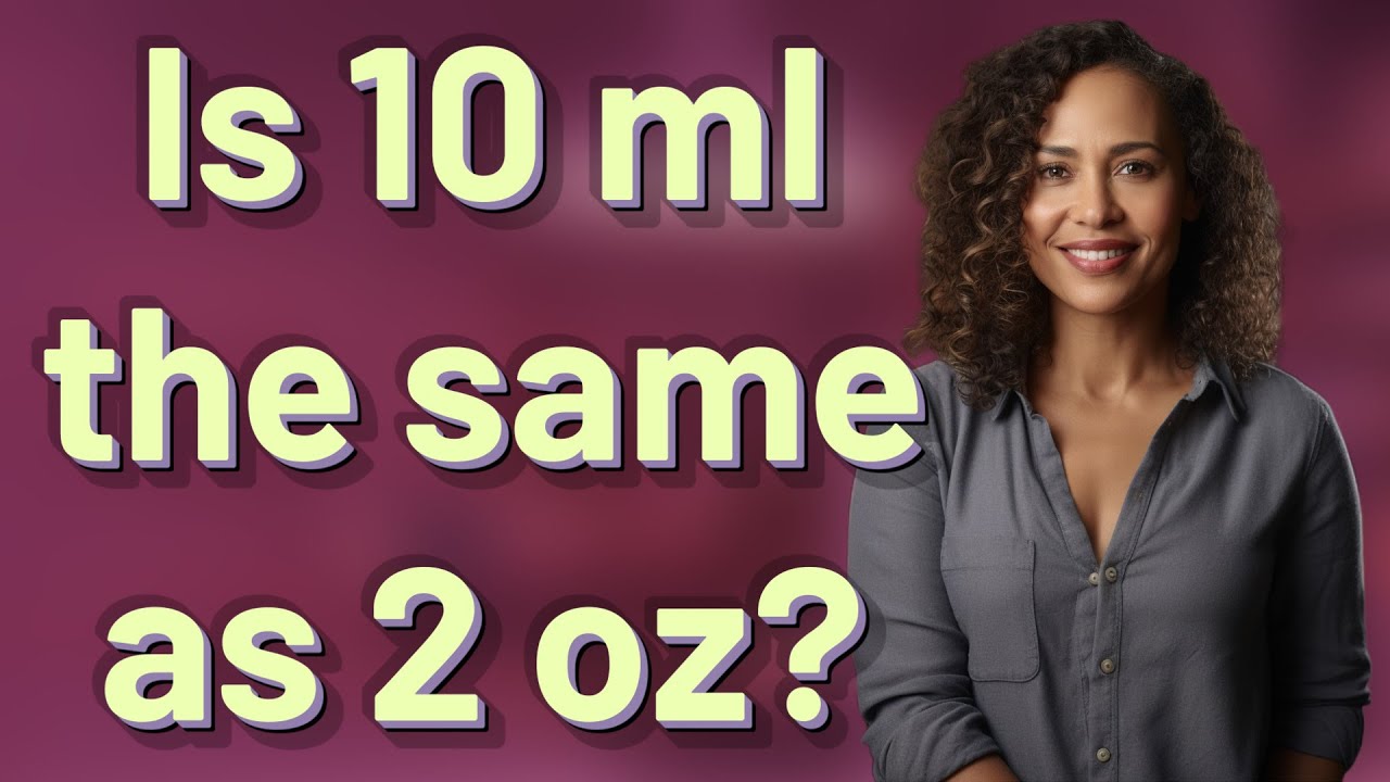 Is 10 ml the same as 2 oz?