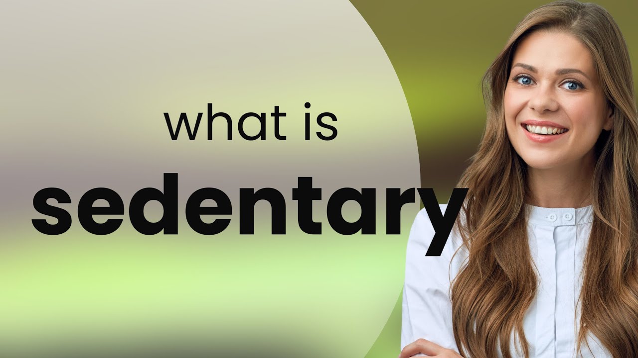 Sedentary — meaning of SEDENTARY