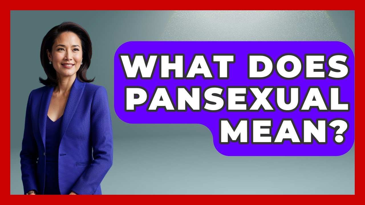 What Does Pansexual Mean? - Better Family Relationships