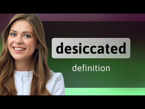 Desiccated • meaning of DESICCATED