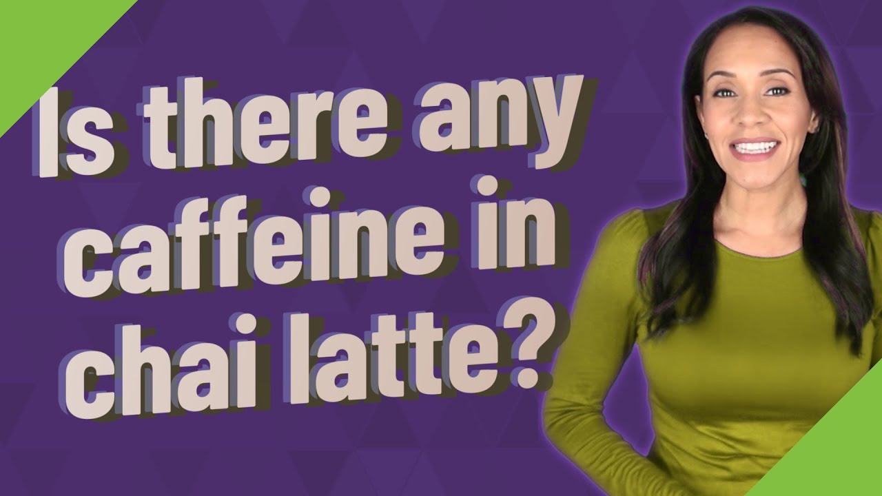 Is there any caffeine in chai latte?