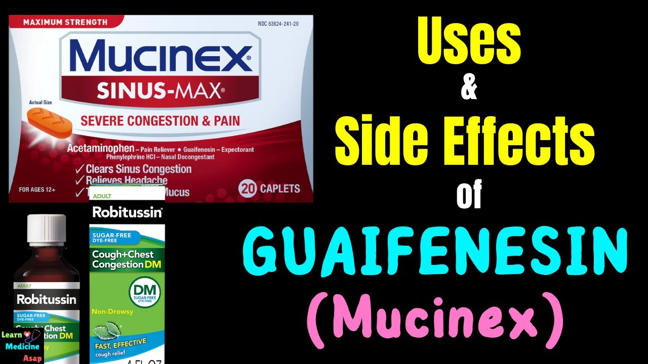 Guaifenesin (Mucinex, Robitussin) – Side Effects, Uses, Mechanism of Action, Dosage, Warnings