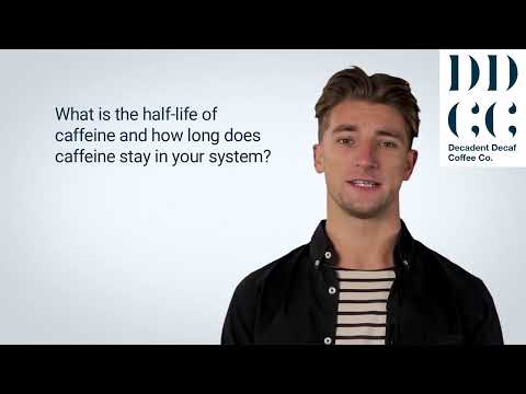 What is the half life of caffeine and how long does caffeine stay in your system?