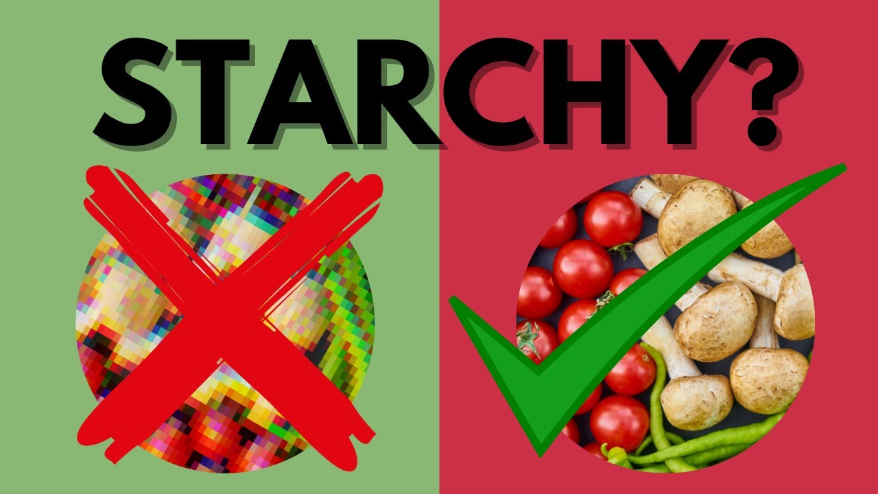 Starchy Foods? Non-Starchy? \ Starch Solution Staples \ Which Vegetables to Eat!