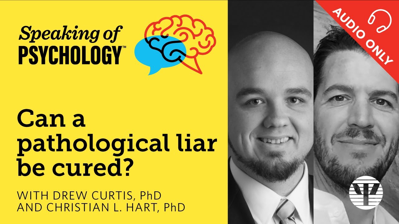 Cure a pathological liar? with Drew Curtis, PhD, and Christian L Hart, PhD | Speaking of Psychology