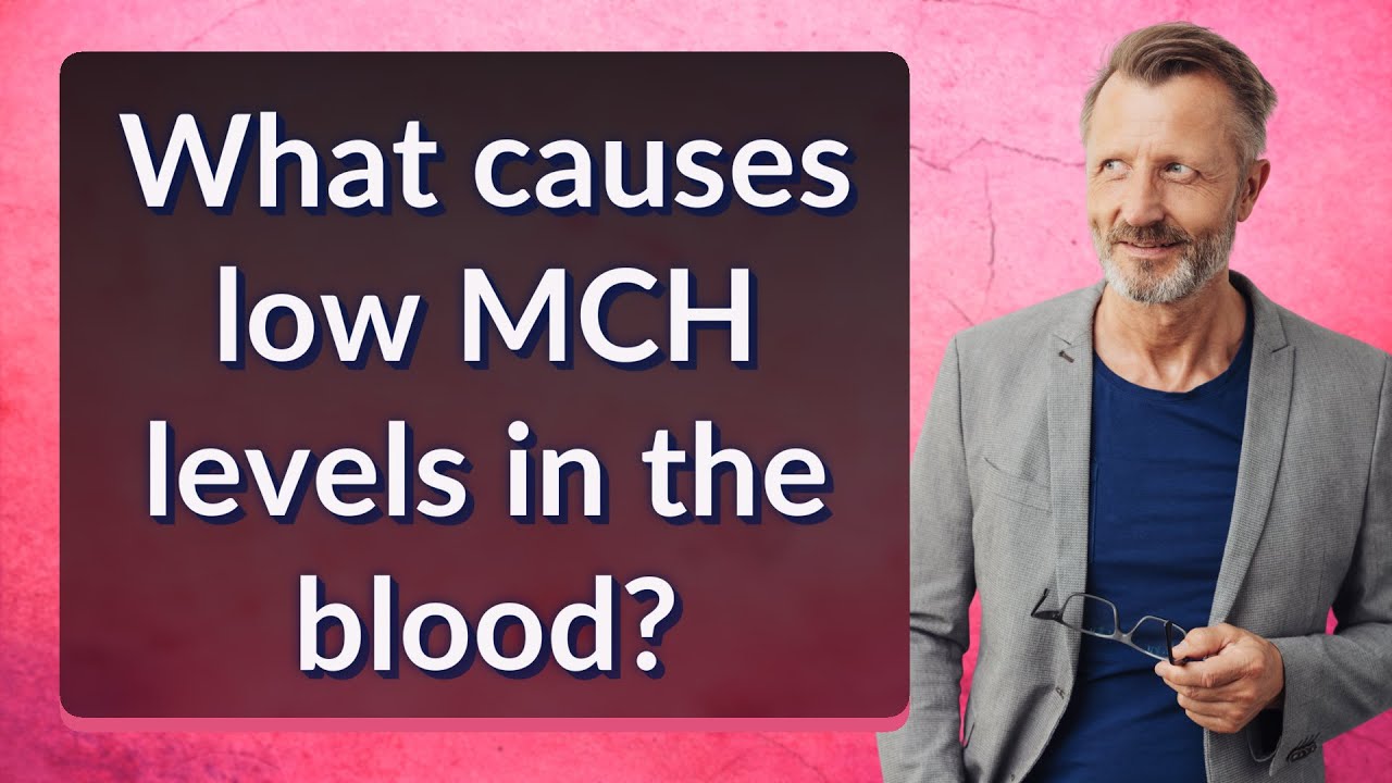 What causes low MCH levels in the blood?