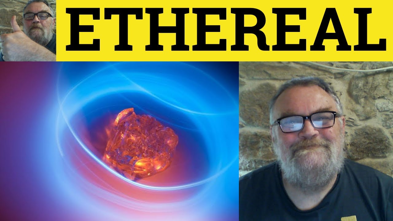 🔵 Ethereal - Ethereal Meaning - Ethereal Examples - Ethereal in a Sentence - Literary English