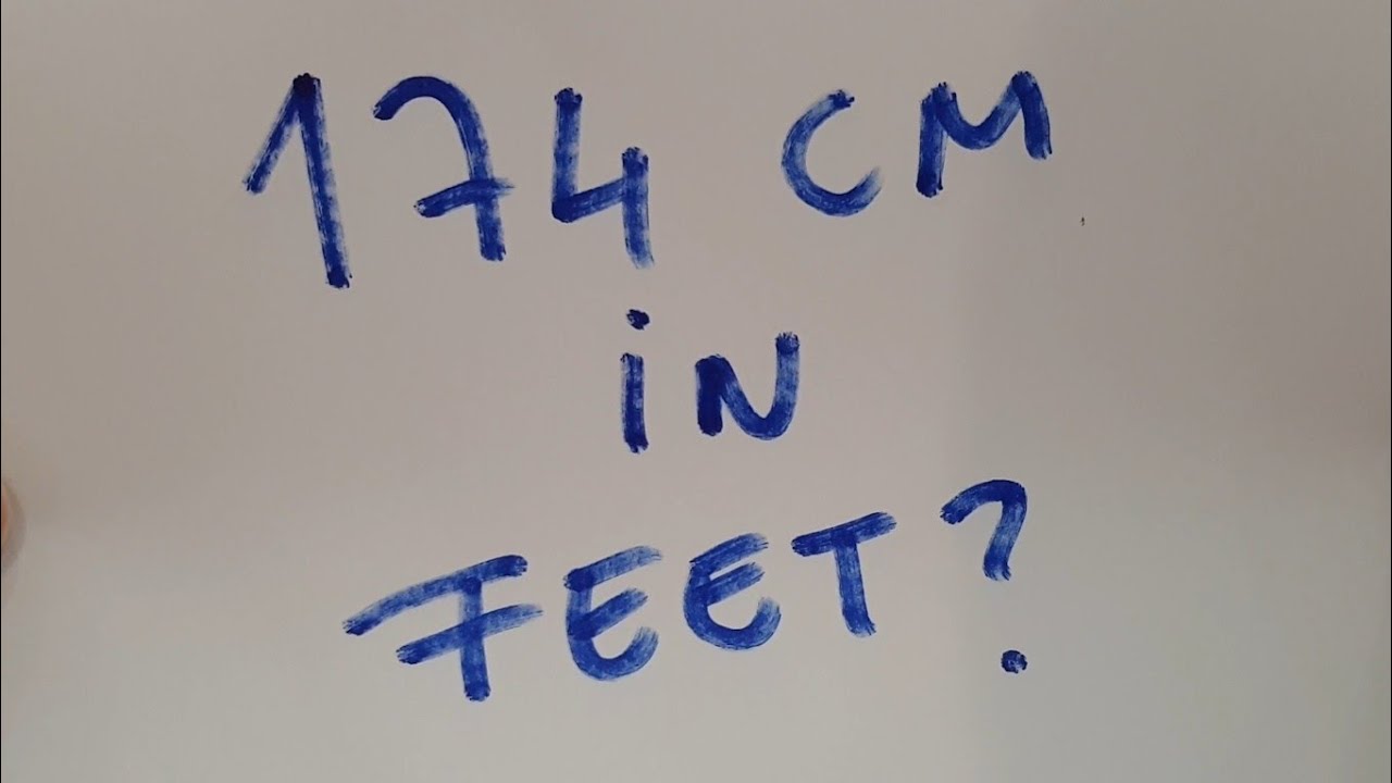 174 cm in feet?