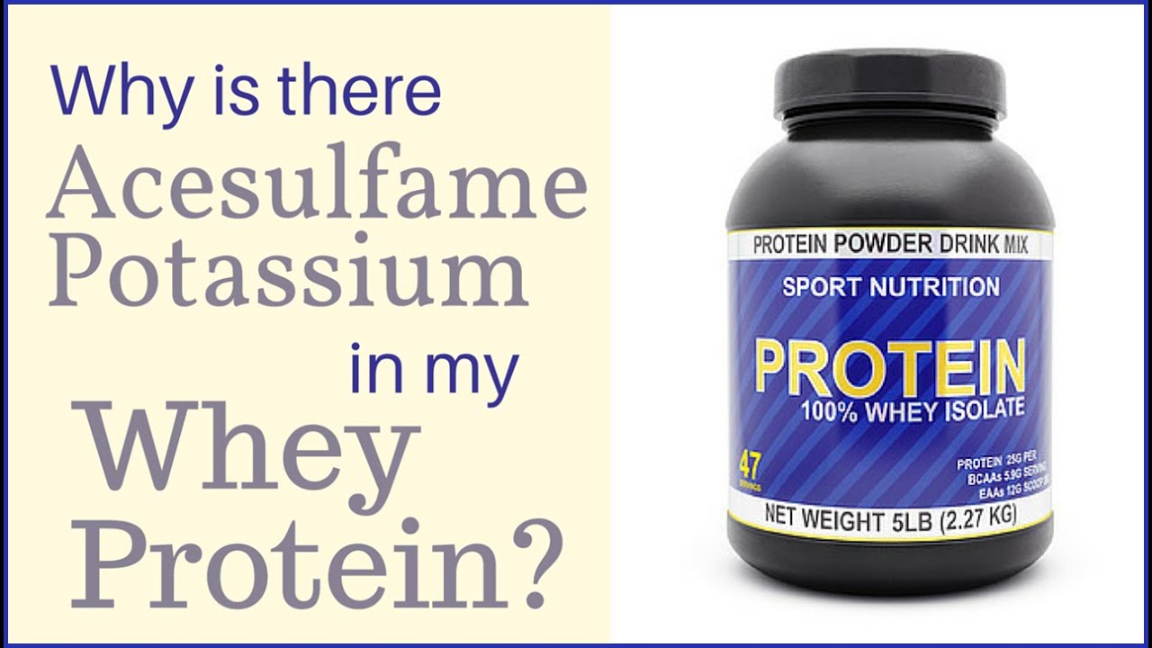 Why is There Acesulfame Potassium in my Whey Protein?