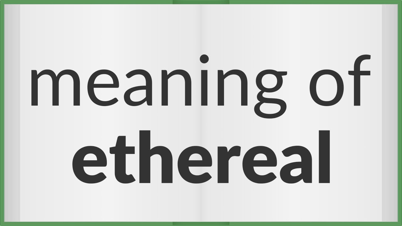 Ethereal | meaning of Ethereal