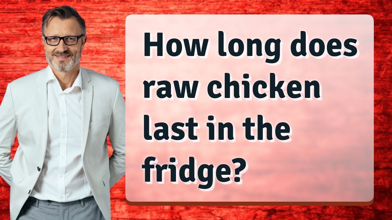 How long does raw chicken last in the fridge?