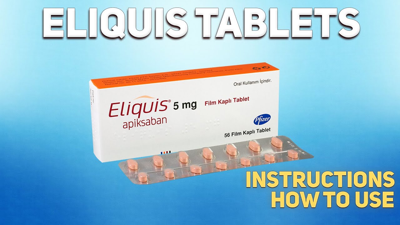 Eliquis tablets (Apixaban) how to use: How and when to take it, Who can't take Apixaban