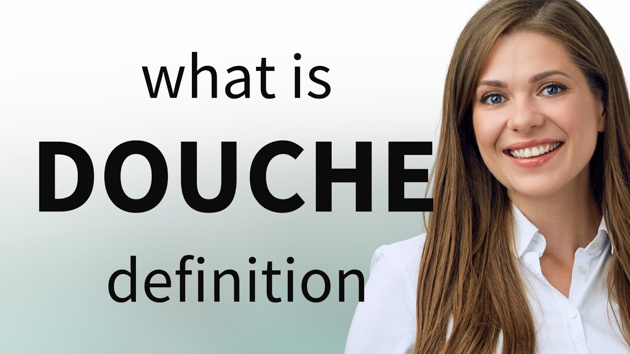 Douche • meaning of DOUCHE