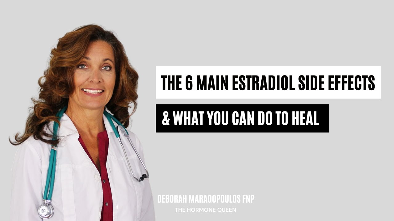 The 6 Main Estradiol Side Effects & What You Can Do To Heal