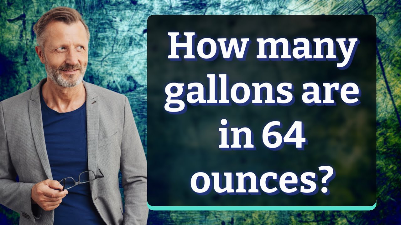 How many gallons are in 64 ounces?